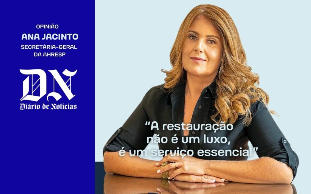 DIÁRIO DE NOTÍCIAS | Opinião de Ana Jacinto “A restauração não é um luxo, é um serviço essencial”