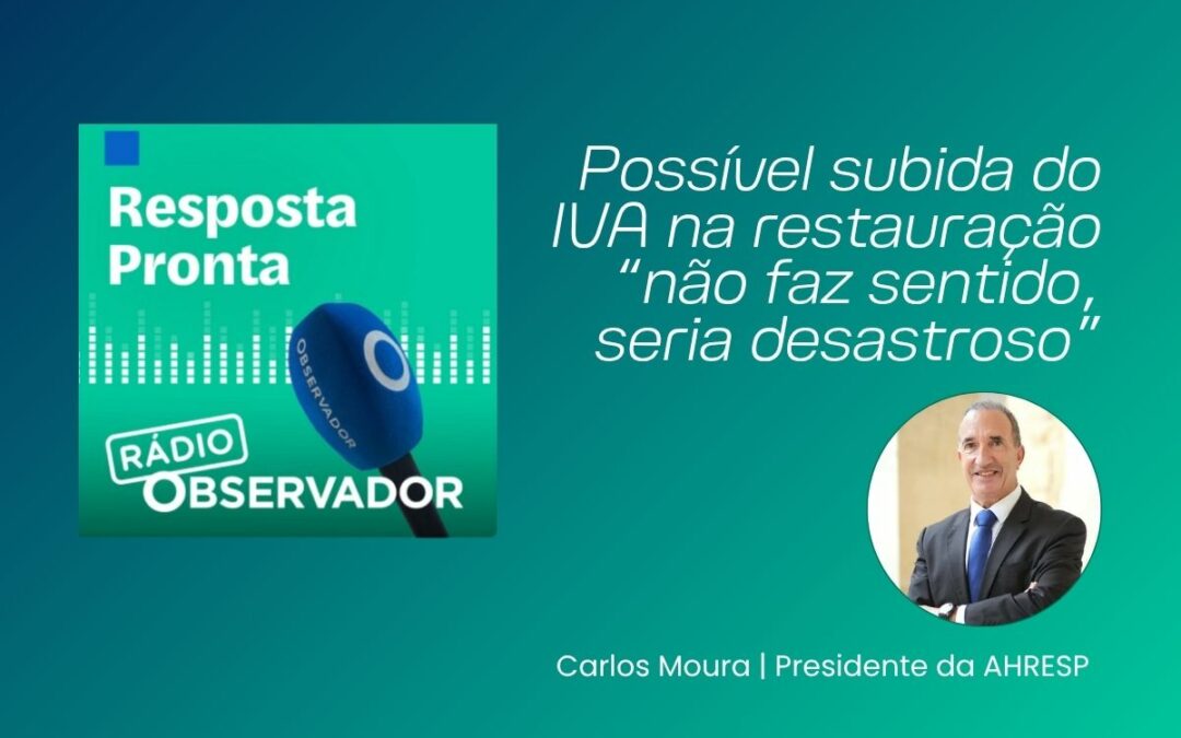 Possível subida do IVA na restauração “não faz sentido, seria desastroso”, diz presidente da AHRESP à Rádio OBSERVADOR