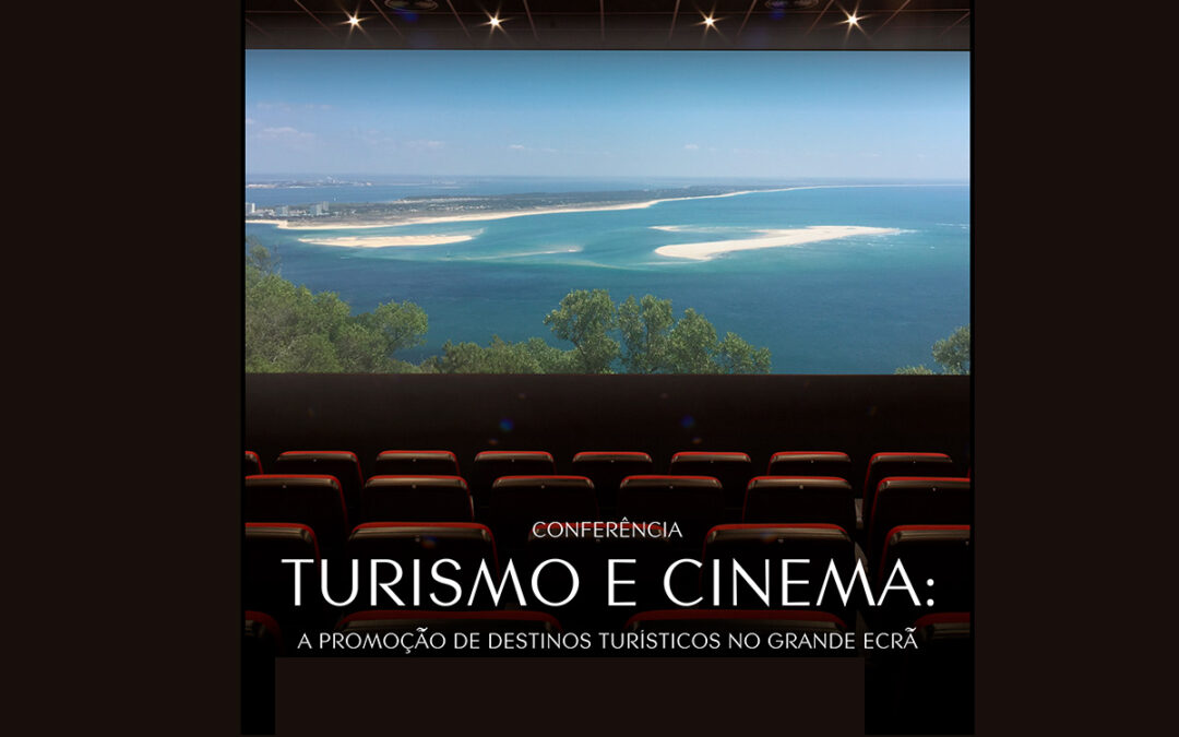 Conferência “Turismo e Cinema: A Promoção de Destinos Turísticos no Grande Ecrã” | 21 de setembro