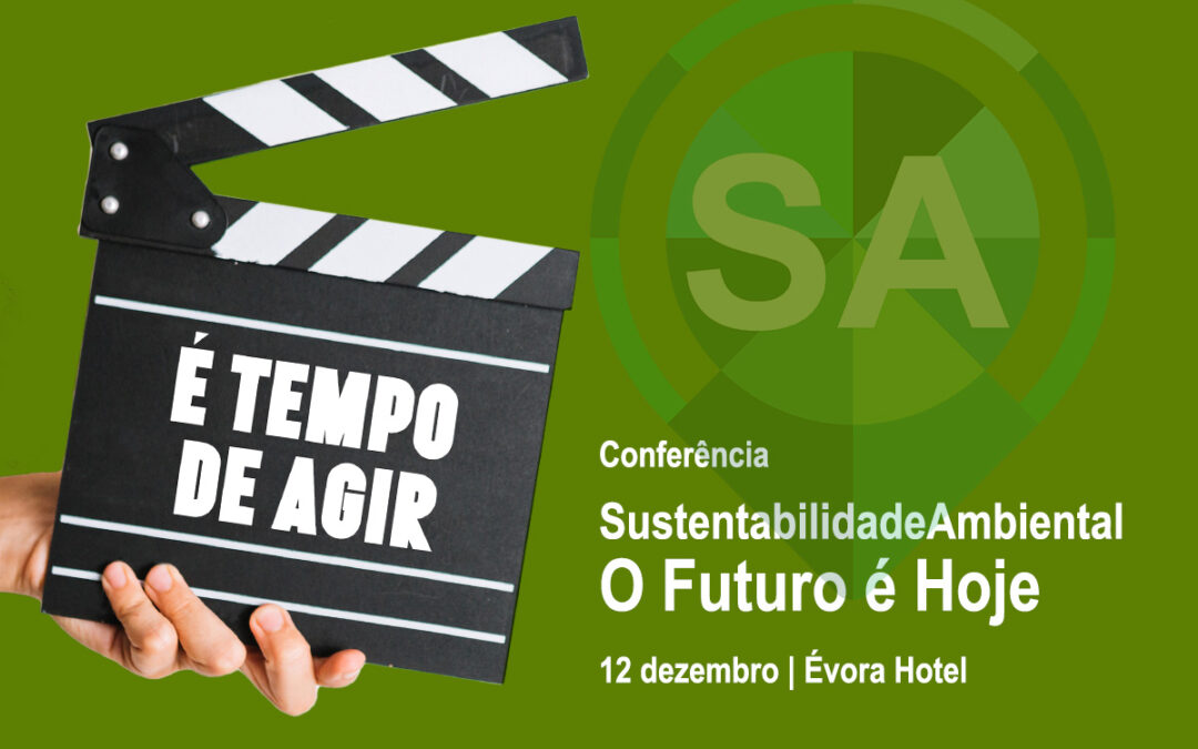 É tempo de AGIR: é já dia 12 de dezembro a Conferência ‘Sustentabilidade Ambiental, o Futuro é Hoje’