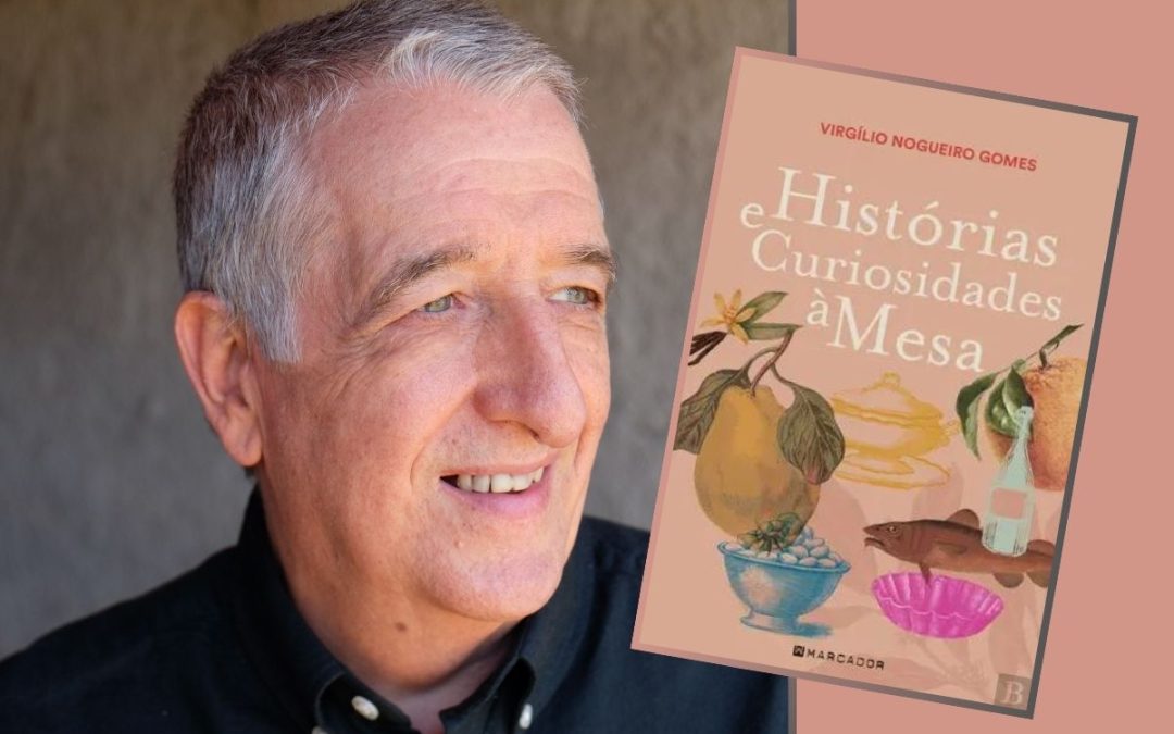 Gastrónomo Virgílio Nogueiro Gomes lança novo livro “Histórias e Curiosidades à Mesa”