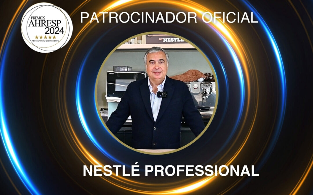 PRÉMIOS AHRESP 2024 | Nestlé Professional consolida parceria de sucesso com a AHRESP