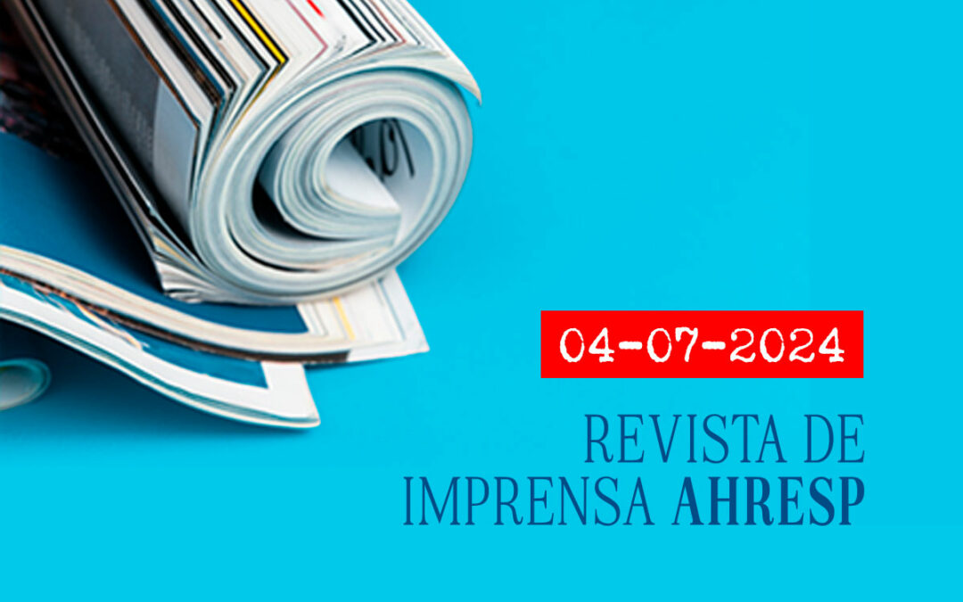 04 julho | Revista de imprensa AHRESP: as notícias que marcam o dia