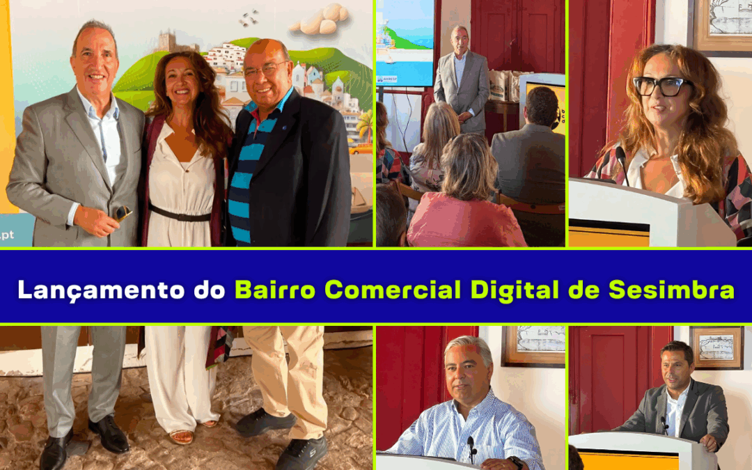 Lançamento do Bairro Comercial Digital de Sesimbra